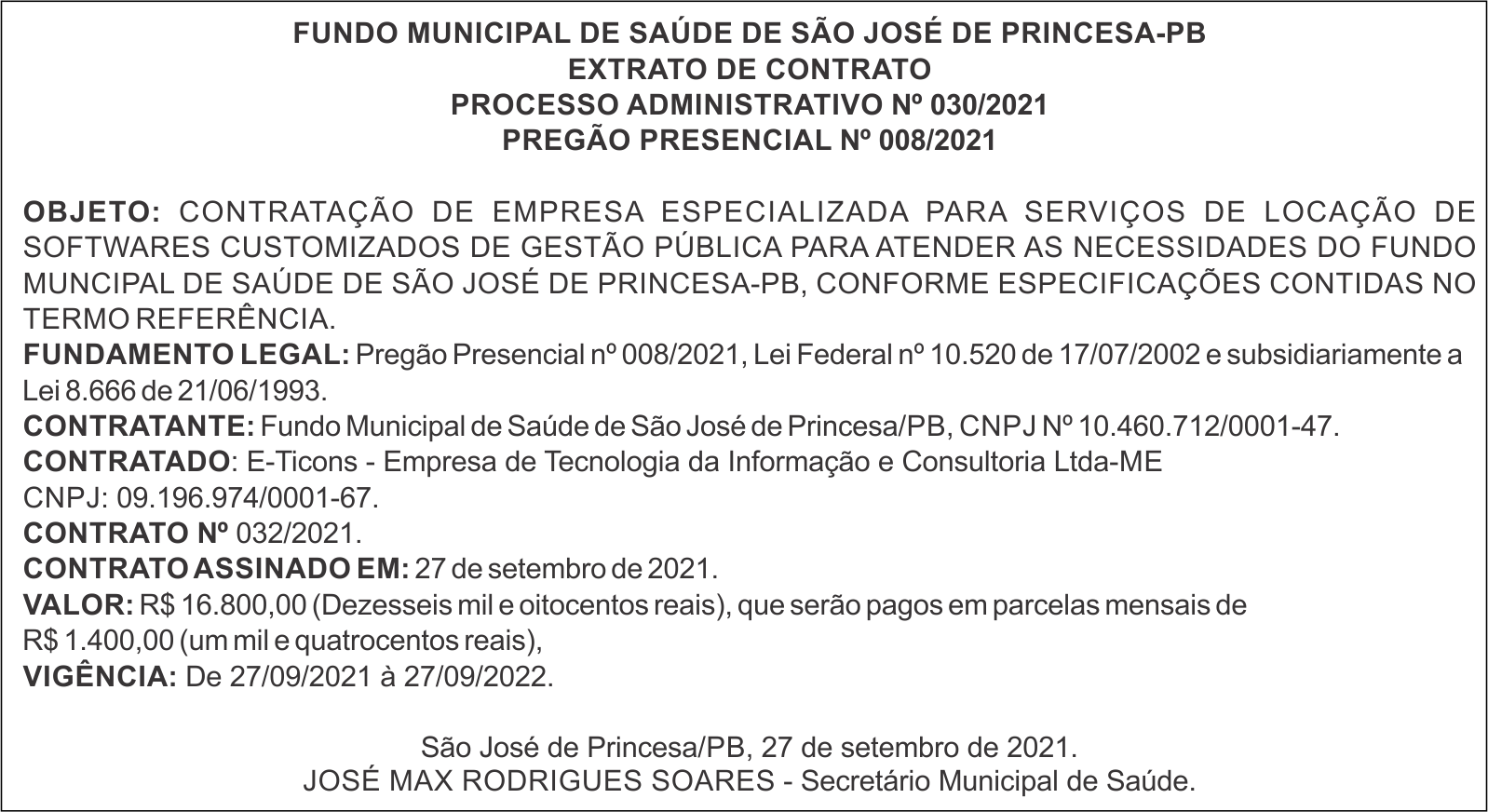 FUNDO MUNICIPAL DE SAÚDE DE SÃO JOSÉ DE PRINCESA-PB EXTRATO DE CONTRATO PROCESSO ADMINISTRATIVO No 030/2021 PREGÃO PRESENCIAL No 008/2021