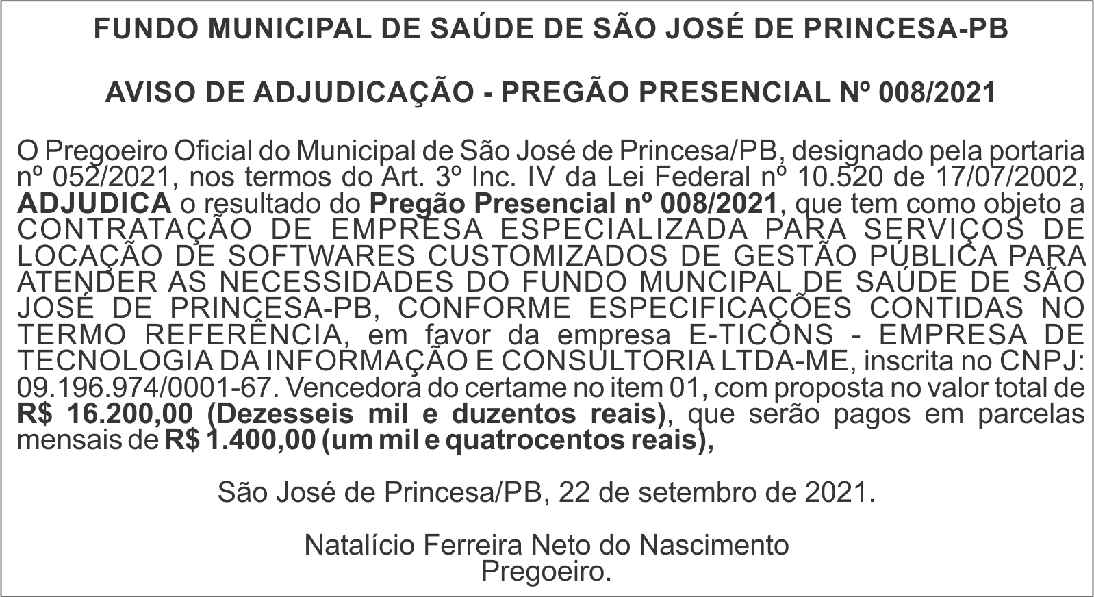 FUNDO MUNICIPAL DE SAÚDE DE SÃO JOSÉ DE PRINCESA-PB AVISO DE ADJUDICAÇÃO – PREGÃO PRESENCIAL No 008/2021