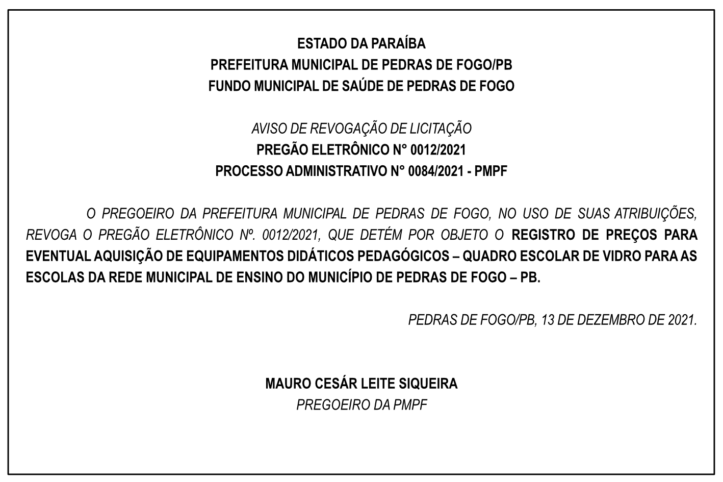 PREFEITURA MUNICIPAL DE PEDRAS DE FOGO – AVISO DE REVOGAÇÃO DE LICITAÇÃO – PREGÃO ELETRÔNICO N° 0012/2021 – PROCESSO ADMINISTRATIVO N° 0084/2021
