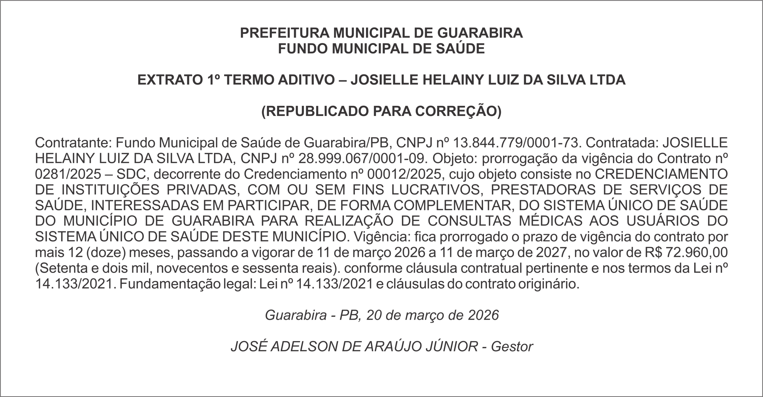 PREFEITURA MUNICIPAL DE GUARABIRA FUNDO MUNICIPAL DE SAÚDE    EXTRATO 1º TERMO ADITIVO – JOSIELLE HELAINY LUIZ DA SILVA LTDA  (REPUBLICADO PARA CORREÇÃO)